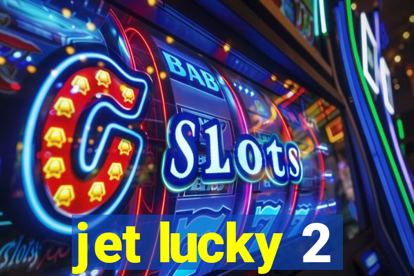 jet lucky 2